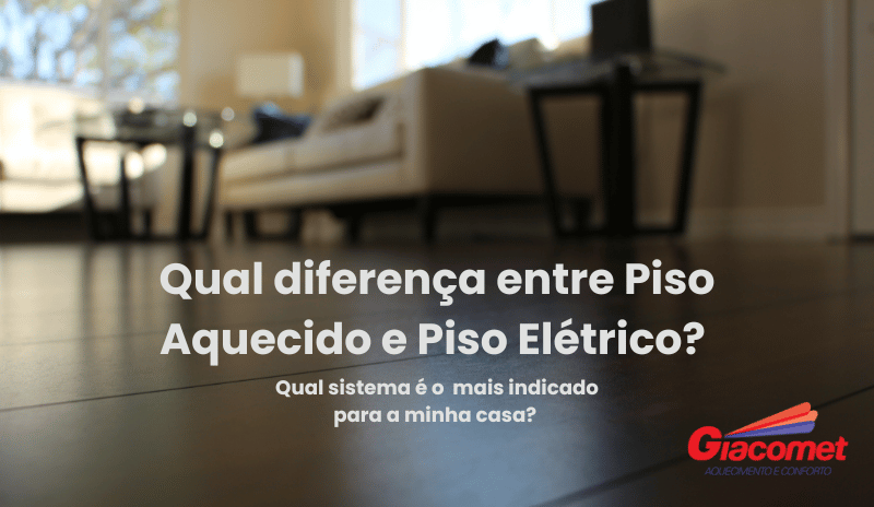 Qual diferena entre Piso Aquecido e Piso Eltrico? Qual  o ideal para minha casa? 