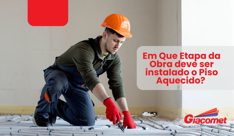 Em Que Etapa da Obra Deve Ser Instalado o Piso Aquecido? 